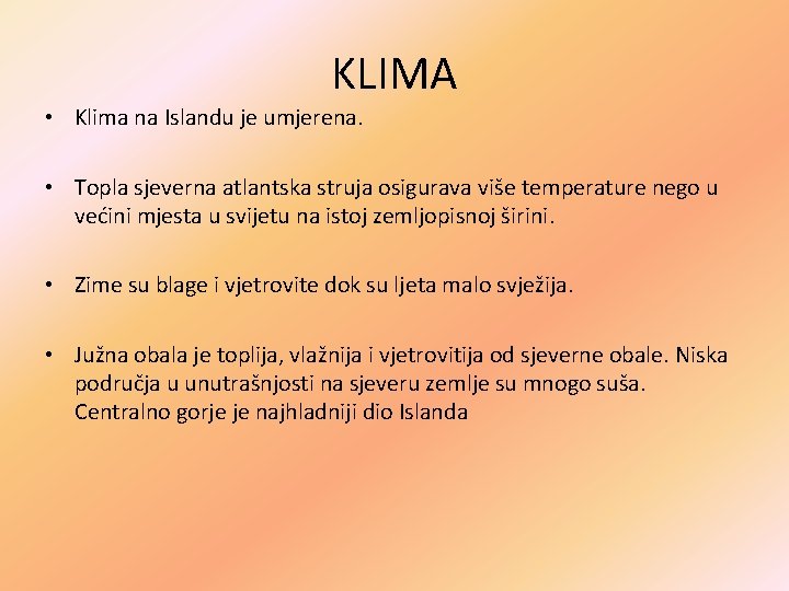 KLIMA • Klima na Islandu je umjerena. • Topla sjeverna atlantska struja osigurava više