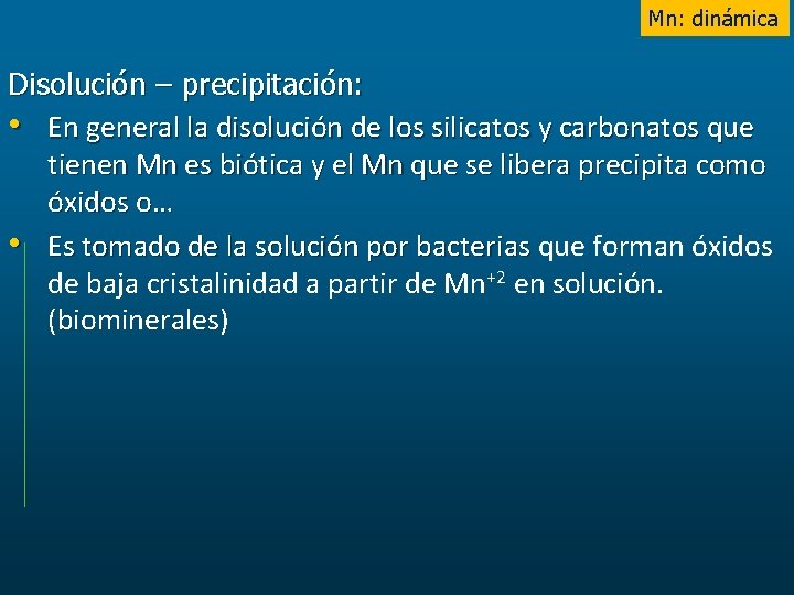 Mn: dinámica Disolución – precipitación: • En general la disolución de los silicatos y