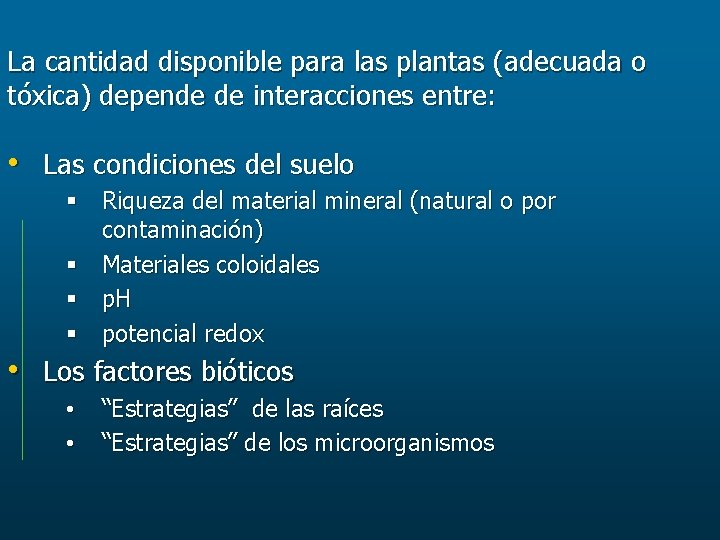 La cantidad disponible para las plantas (adecuada o tóxica) depende de interacciones entre: •