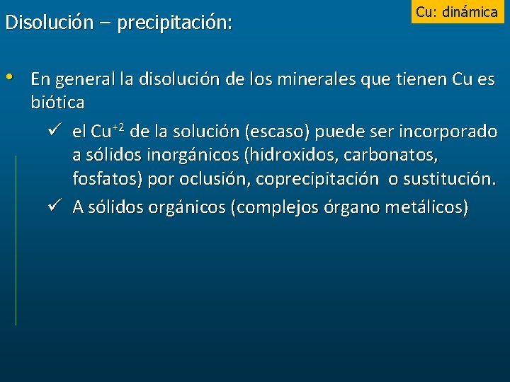 Disolución – precipitación: Cu: dinámica • En general la disolución de los minerales que