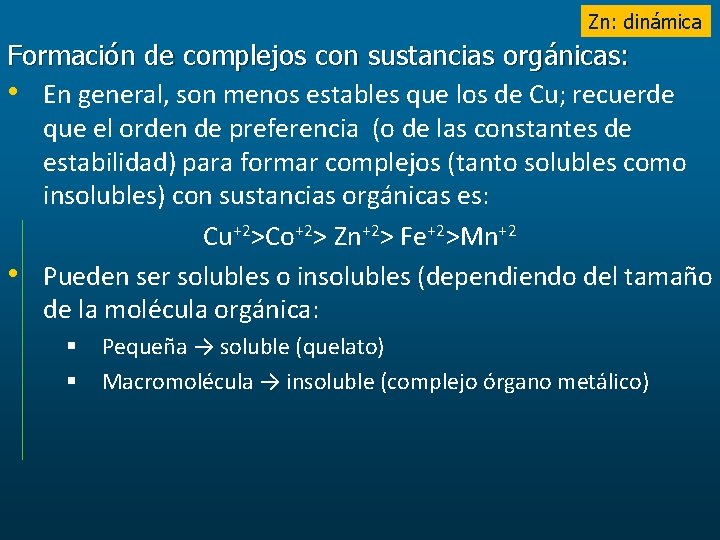 Zn: dinámica Formación de complejos con sustancias orgánicas: • En general, son menos estables