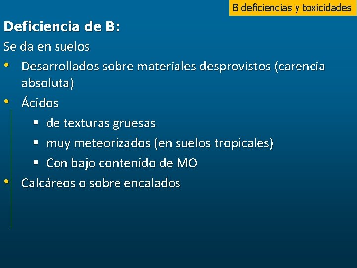 B deficiencias y toxicidades Deficiencia de B: Se da en suelos • Desarrollados sobre