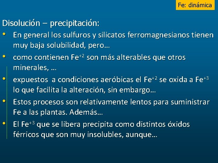 Fe: dinámica Disolución – precipitación: • En general los sulfuros y silicatos ferromagnesianos tienen