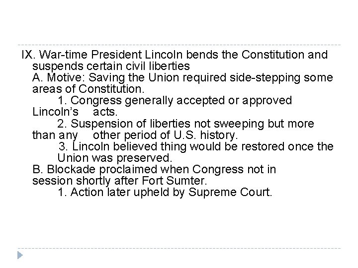 IX. War-time President Lincoln bends the Constitution and suspends certain civil liberties A. Motive: