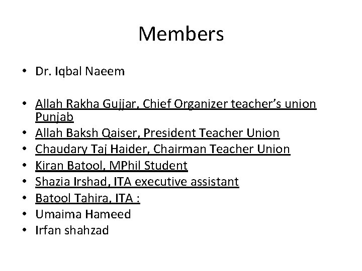 Members • Dr. Iqbal Naeem • Allah Rakha Gujjar, Chief Organizer teacher’s union Punjab