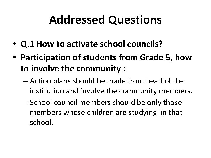 Addressed Questions • Q. 1 How to activate school councils? • Participation of students