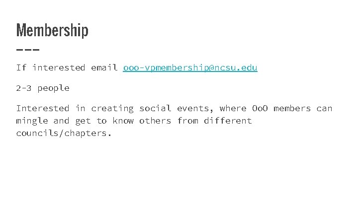 Membership If interested email ooo-vpmembership@ncsu. edu 2 -3 people Interested in creating social events,