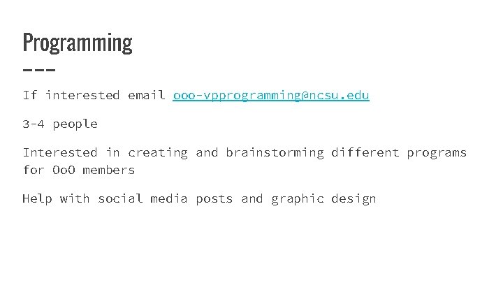 Programming If interested email ooo-vpprogramming@ncsu. edu 3 -4 people Interested in creating and brainstorming
