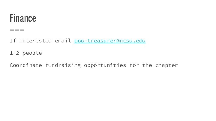 Finance If interested email ooo-treasurer@ncsu. edu 1 -2 people Coordinate fundraising opportunities for the