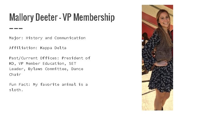 Mallory Deeter - VP Membership Major: History and Communication Affiliation: Kappa Delta Past/Current Offices: