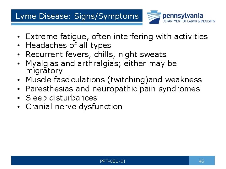 Lyme Disease: Signs/Symptoms • • Extreme fatigue, often interfering with activities Headaches of all