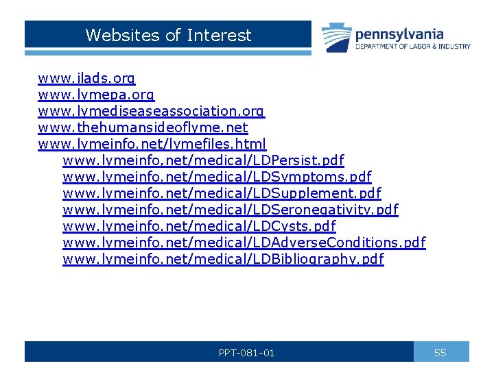 Websites of Interest www. ilads. org www. lymepa. org www. lymediseaseassociation. org www. thehumansideoflyme.