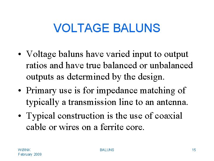 VOLTAGE BALUNS • Voltage baluns have varied input to output ratios and have true