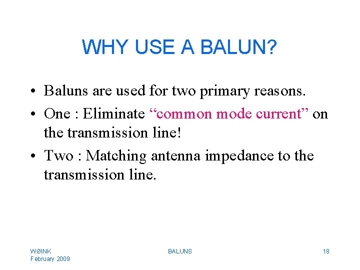 WHY USE A BALUN? • Baluns are used for two primary reasons. • One