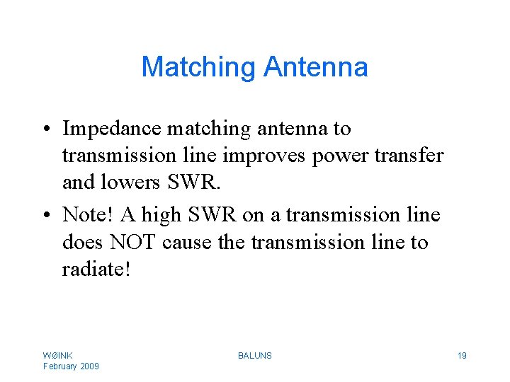 Matching Antenna • Impedance matching antenna to transmission line improves power transfer and lowers