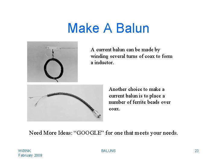 Make A Balun A current balun can be made by winding several turns of