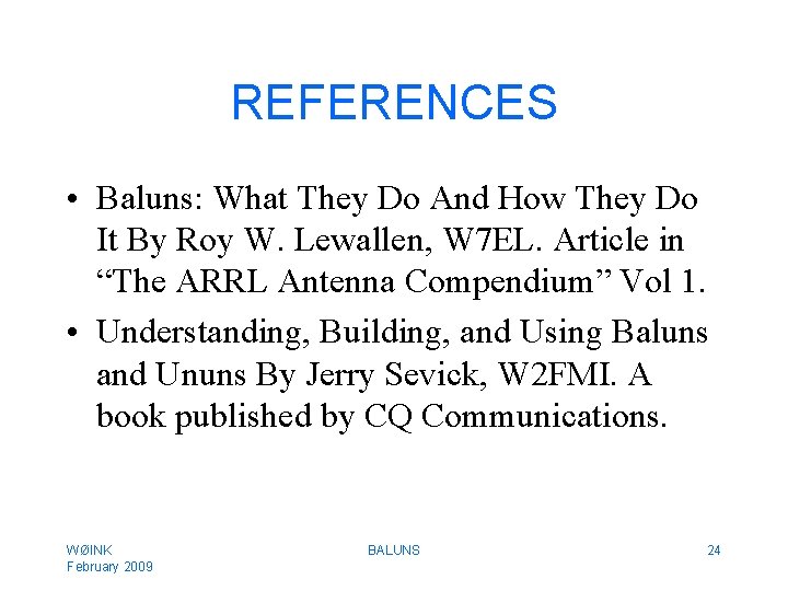REFERENCES • Baluns: What They Do And How They Do It By Roy W.