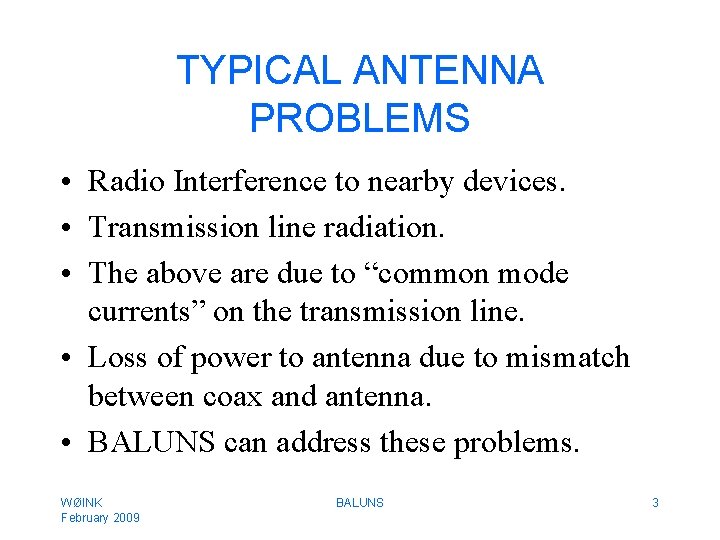 TYPICAL ANTENNA PROBLEMS • Radio Interference to nearby devices. • Transmission line radiation. •
