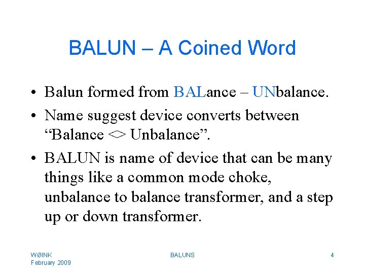 BALUN – A Coined Word • Balun formed from BALance – UNbalance. • Name