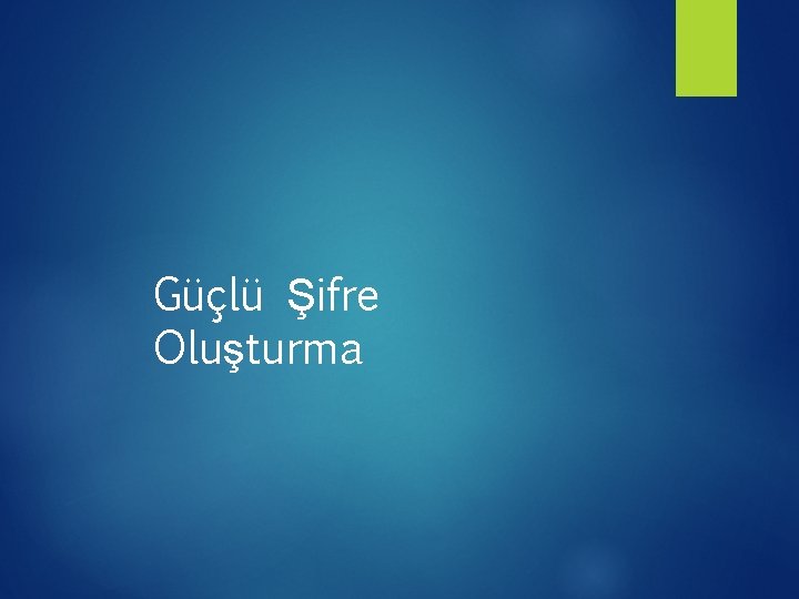 Güçlü Şifre Oluşturma 