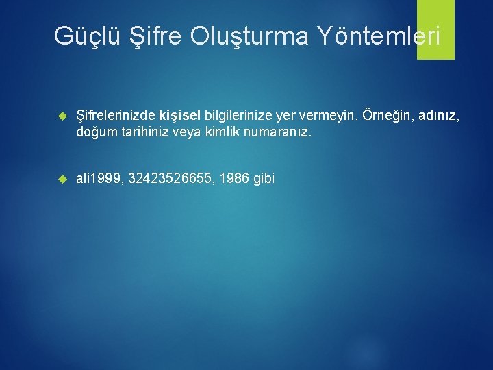 Güçlü Şifre Oluşturma Yöntemleri Şifrelerinizde kişisel bilgilerinize yer vermeyin. Örneğin, adınız, doğum tarihiniz veya