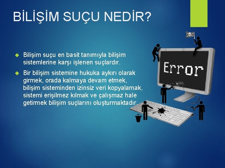 BİLİŞİM SUÇU NEDİR? Bilişim suçu en basit tanımıyla bilişim sistemlerine karşı işlenen suçlardır. Bir