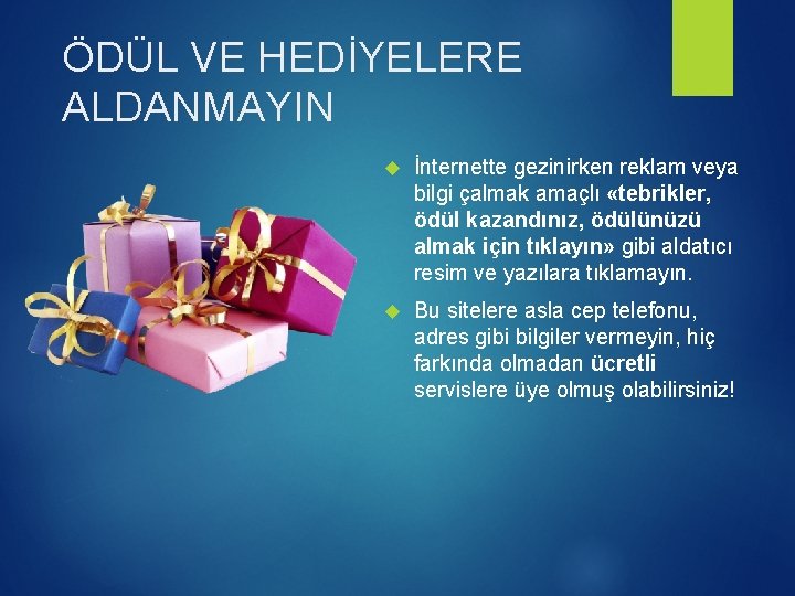 ÖDÜL VE HEDİYELERE ALDANMAYIN İnternette gezinirken reklam veya bilgi çalmak amaçlı «tebrikler, ödül kazandınız,