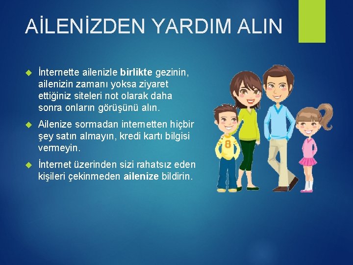 AİLENİZDEN YARDIM ALIN İnternette ailenizle birlikte gezinin, ailenizin zamanı yoksa ziyaret ettiğiniz siteleri not