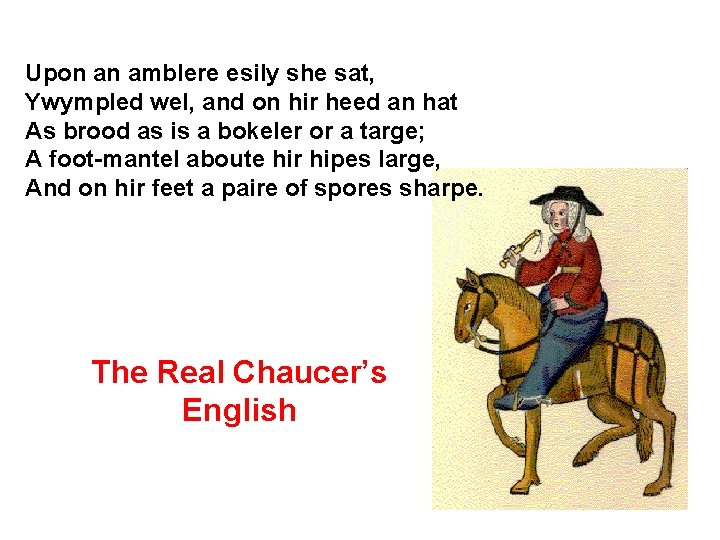 Upon an amblere esily she sat, Ywympled wel, and on hir heed an hat