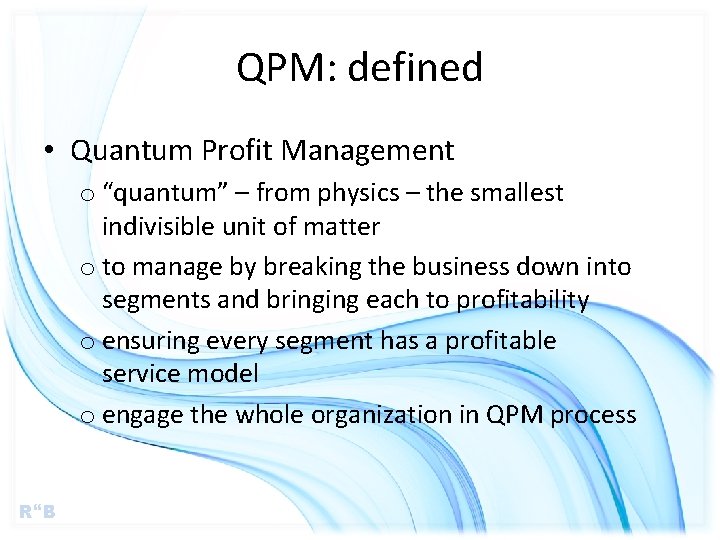 QPM: defined • Quantum Profit Management o “quantum” – from physics – the smallest