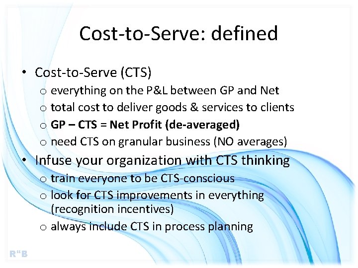 Cost-to-Serve: defined • Cost-to-Serve (CTS) o everything on the P&L between GP and Net