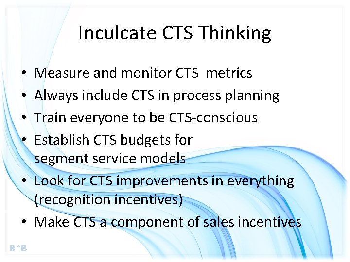 Inculcate CTS Thinking Measure and monitor CTS metrics Always include CTS in process planning