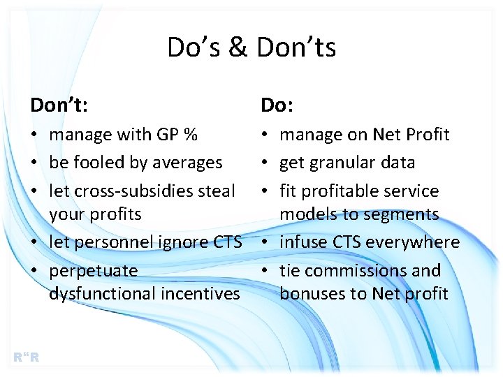 Do’s & Don’ts Don’t: Do: • manage with GP % • be fooled by