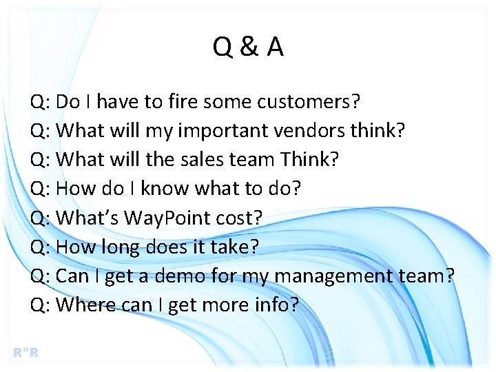 Q&A Q: Do I have to fire some customers? Q: What will my important