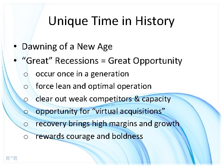 Unique Time in History • Dawning of a New Age • “Great” Recessions =