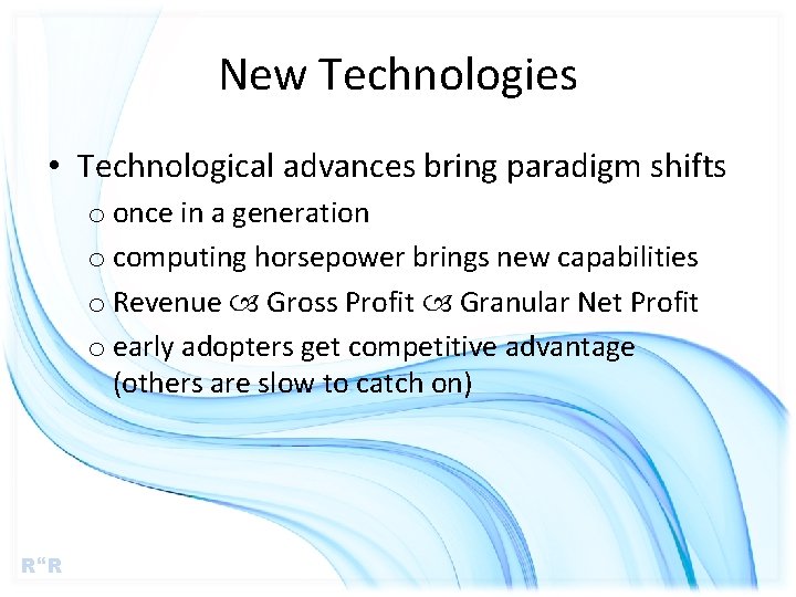 New Technologies • Technological advances bring paradigm shifts o once in a generation o
