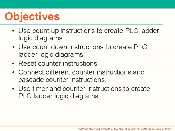 Objectives • Use count up instructions to create PLC ladder logic diagrams. • Use Objectives • Use count up instructions to create PLC ladder logic diagrams. • Use