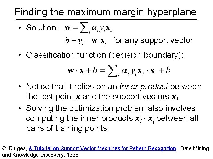 Finding the maximum margin hyperplane • Solution: b = yi – w·xi for any