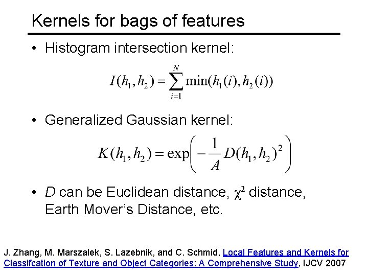 Kernels for bags of features • Histogram intersection kernel: • Generalized Gaussian kernel: •