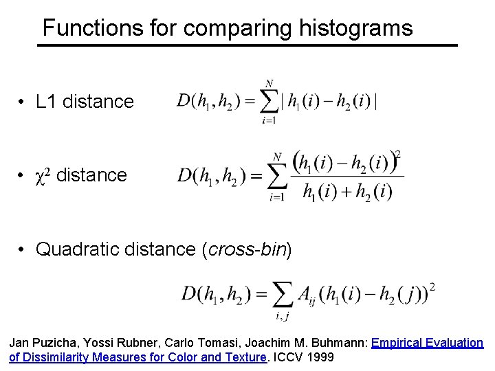 Functions for comparing histograms • L 1 distance • χ2 distance • Quadratic distance