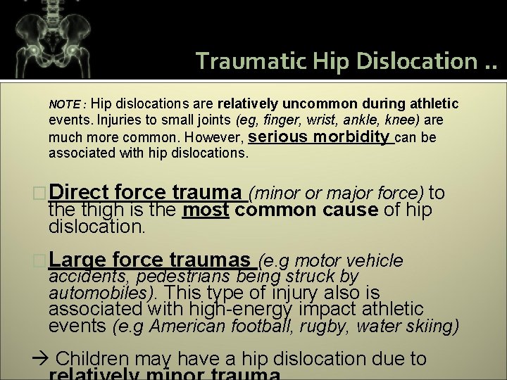 Traumatic Hip Dislocation. . Hip dislocations are relatively uncommon during athletic events. Injuries to