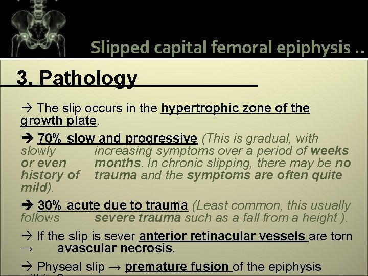 Slipped capital femoral epiphysis. . 3. Pathology The slip occurs in the hypertrophic zone