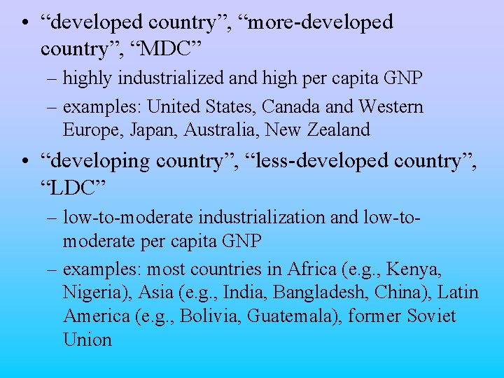  • “developed country”, “more-developed country”, “MDC” – highly industrialized and high per capita