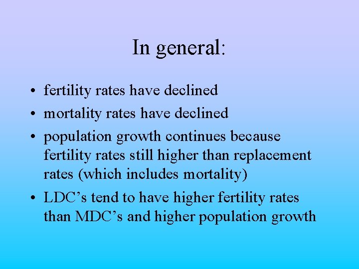 In general: • fertility rates have declined • mortality rates have declined • population