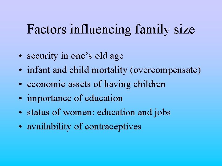 Factors influencing family size • • • security in one’s old age infant and