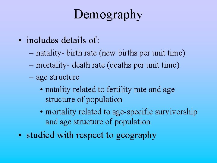 Demography • includes details of: – natality- birth rate (new births per unit time)