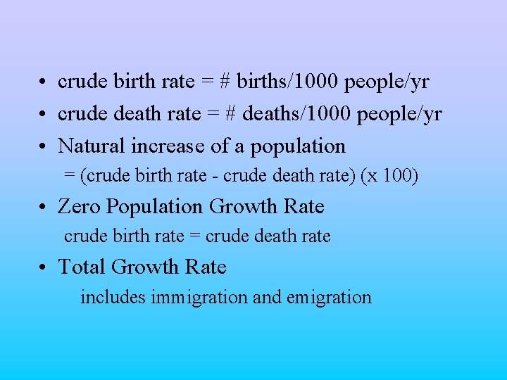  • crude birth rate = # births/1000 people/yr • crude death rate =