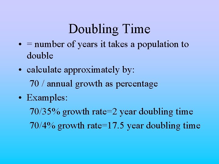 Doubling Time • = number of years it takes a population to double •