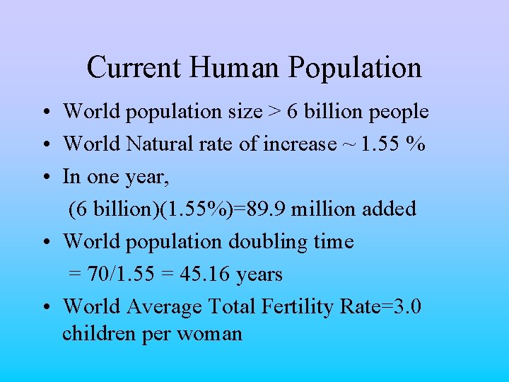 Current Human Population • World population size > 6 billion people • World Natural