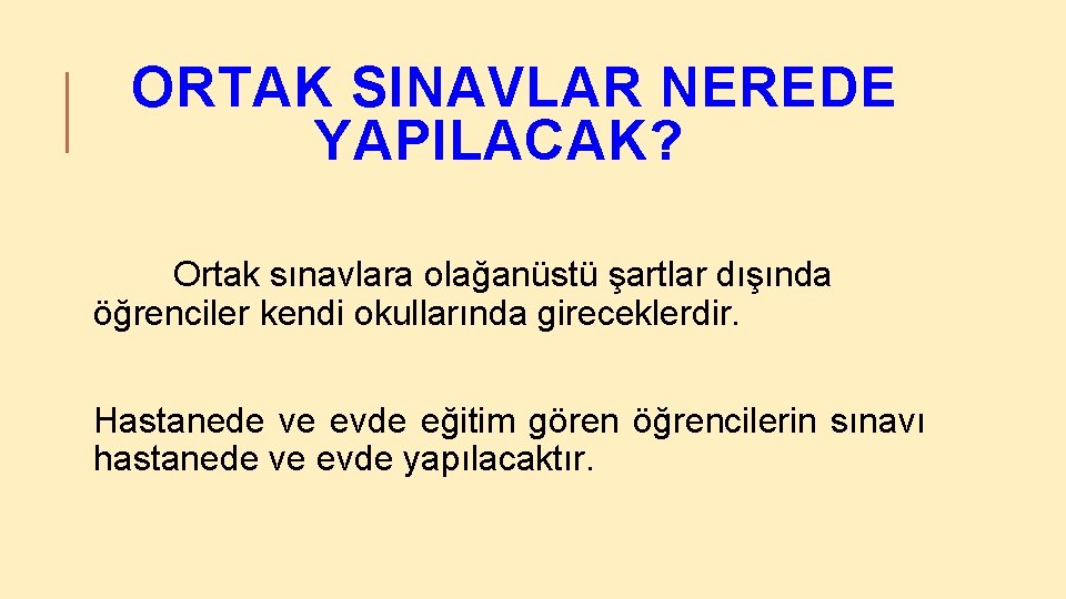 ORTAK SINAVLAR NEREDE YAPILACAK? Ortak sınavlara olağanüstü şartlar dışında öğrenciler kendi okullarında gireceklerdir. Hastanede